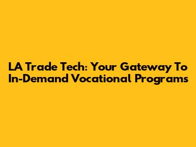 LA Trade Tech: Your Gateway To In-Demand Vocational Programs