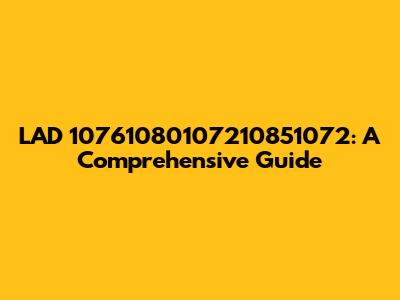 LAD 10761080107210851072: A Comprehensive Guide