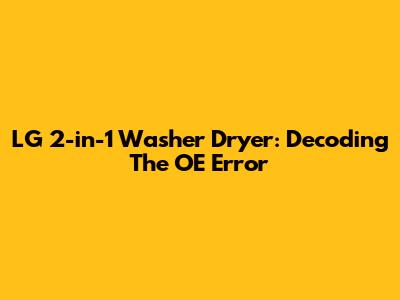 LG 2-in-1 Washer Dryer: Decoding The OE Error
