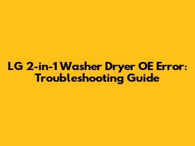 LG 2-in-1 Washer Dryer OE Error: Troubleshooting Guide