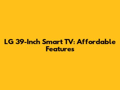 LG 39-Inch Smart TV: Affordable Features