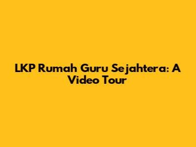 LKP Rumah Guru Sejahtera: A Video Tour