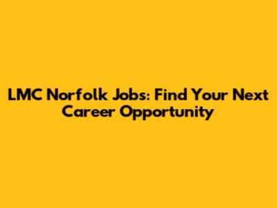 LMC Norfolk Jobs: Find Your Next Career Opportunity