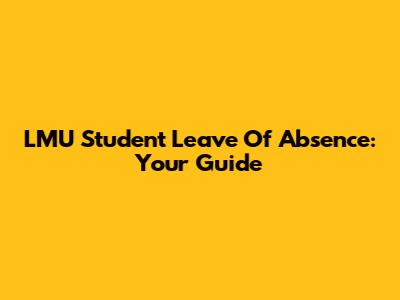 LMU Student Leave Of Absence: Your Guide