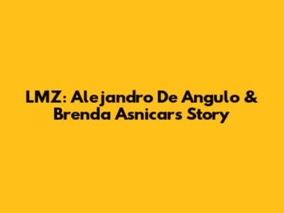 LMZ: Alejandro De Angulo & Brenda Asnicar's Story