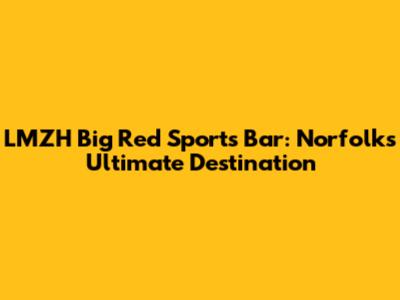 LMZH Big Red Sports Bar: Norfolk's Ultimate Destination
