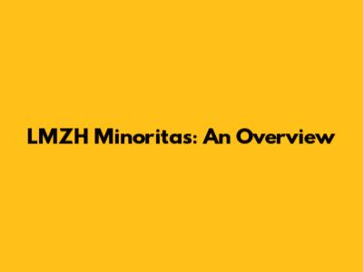 LMZH Minoritas: An Overview