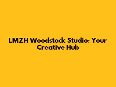 LMZH Woodstock Studio: Your Creative Hub