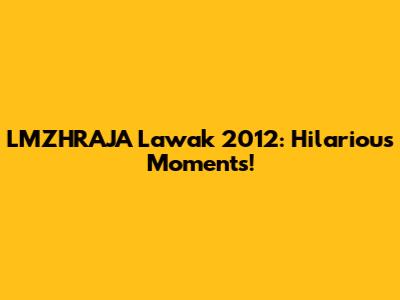 LMZHRAJA Lawak 2012: Hilarious Moments!