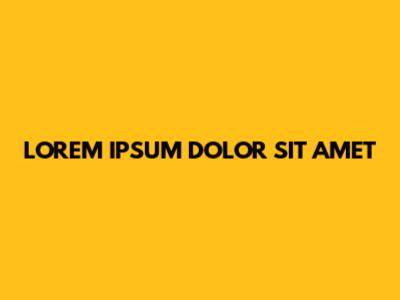 LOREM IPSUM DOLOR SIT AMET