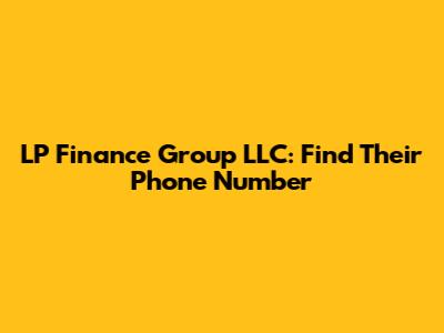 LP Finance Group LLC: Find Their Phone Number