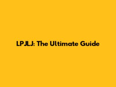 LPJLJ: The Ultimate Guide