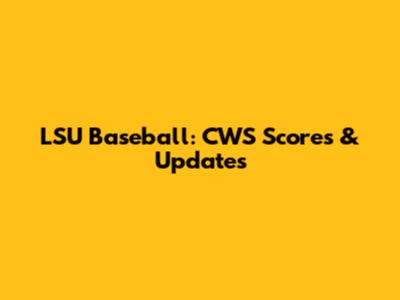 LSU Baseball: CWS Scores & Updates