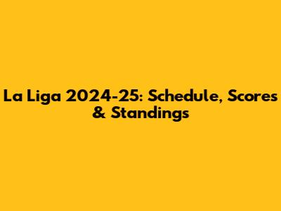 La Liga 2024-25: Schedule, Scores & Standings