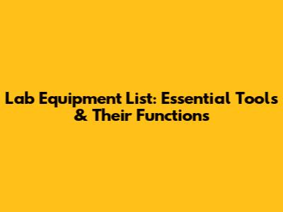 Lab Equipment List: Essential Tools & Their Functions