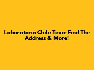 Laboratorio Chile Teva: Find The Address & More!