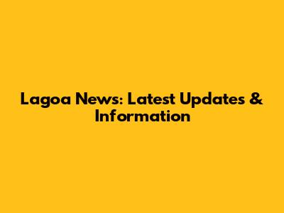 Lagoa News: Latest Updates & Information