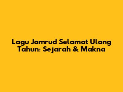 Lagu Jamrud "Selamat Ulang Tahun": Sejarah & Makna