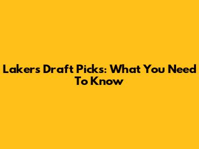 Lakers Draft Picks: What You Need To Know