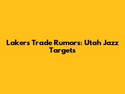 Lakers Trade Rumors: Utah Jazz Targets