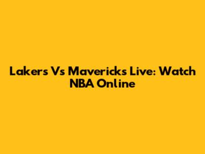 Lakers Vs Mavericks Live: Watch NBA Online