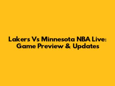Lakers Vs Minnesota NBA Live: Game Preview & Updates