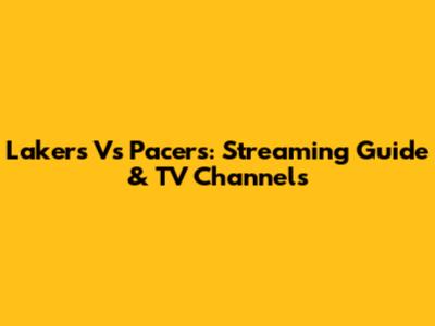 Lakers Vs Pacers: Streaming Guide & TV Channels
