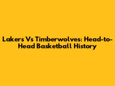 Lakers Vs Timberwolves: Head-to-Head Basketball History