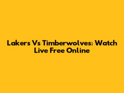 Lakers Vs Timberwolves: Watch Live Free Online