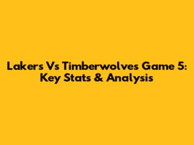 Lakers Vs Timberwolves Game 5: Key Stats & Analysis