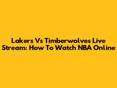 Lakers Vs Timberwolves Live Stream: How To Watch NBA Online