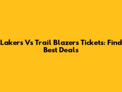 Lakers Vs Trail Blazers Tickets: Find Best Deals