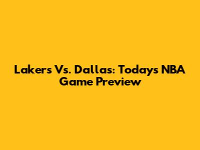 Lakers Vs. Dallas: Today's NBA Game Preview