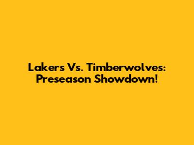 Lakers Vs. Timberwolves: Preseason Showdown!