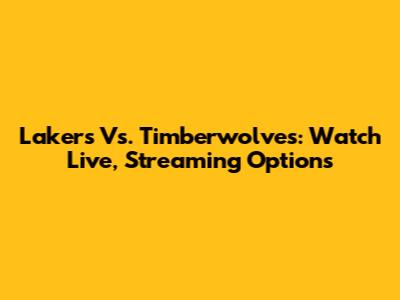 Lakers Vs. Timberwolves: Watch Live, Streaming Options
