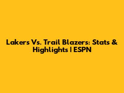 Lakers Vs. Trail Blazers: Stats & Highlights | ESPN