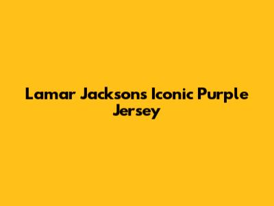 Lamar Jackson's Iconic Purple Jersey