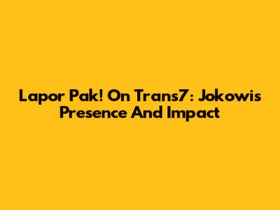 Lapor Pak! On Trans7: Jokowi's Presence And Impact