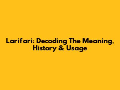 Larifari: Decoding The Meaning, History & Usage