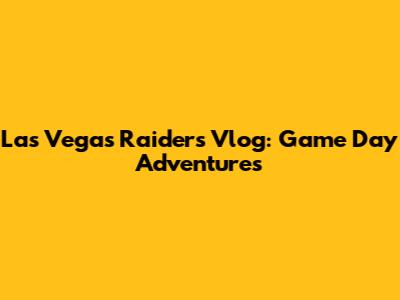 Las Vegas Raiders Vlog: Game Day Adventures