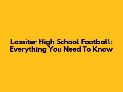 Lassiter High School Football: Everything You Need To Know