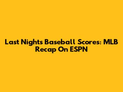Last Night's Baseball Scores: MLB Recap On ESPN