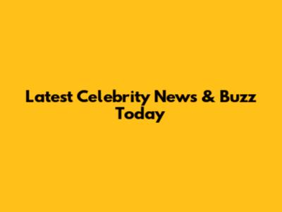 Latest Celebrity News & Buzz Today