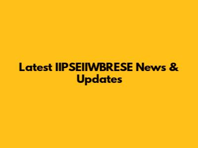 Latest IIPSEIIWBRESE News & Updates