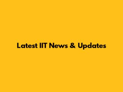 Latest IIT News & Updates