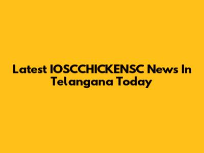Latest IOSCCHICKENSC News In Telangana Today
