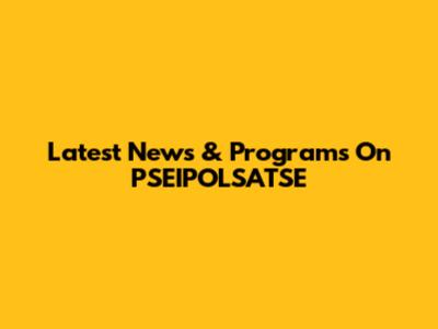 Latest News & Programs On PSEIPOLSATSE