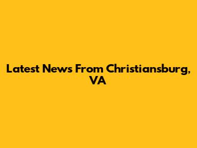 Latest News From Christiansburg, VA