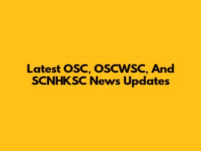 Latest OSC, OSCWSC, And SCNHKSC News Updates