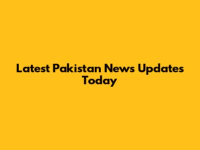 Latest Pakistan News Updates Today